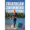 Triathlon Swimming Foundations: A Straightforward System for Making Beginner Triathletes Comfortable and Confident in the Water - Paperback