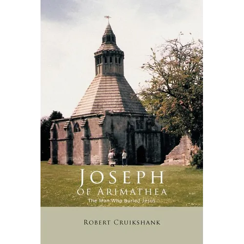 Joseph of Arimathea: The Man Who Buried Jesus - Paperback