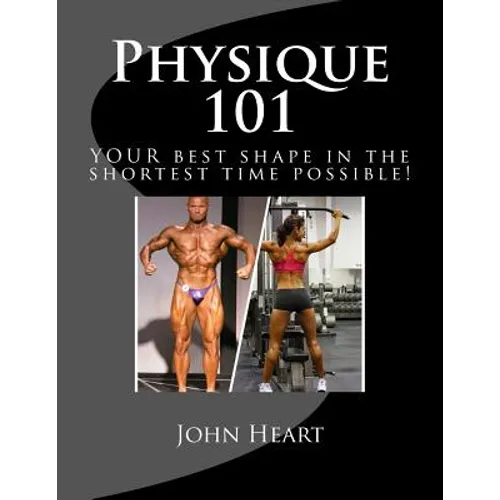 Physique 101: YOUR ideal physique in the shortest time possible! - Paperback
