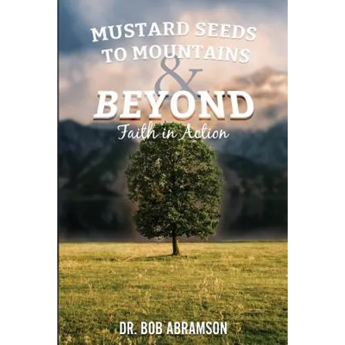Mustard Seeds to Mountains and Beyond - Faith in Action - Paperback