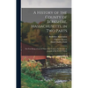 A History of the County of Berkshire, Massachusetts, in Two Parts: The First Being a General View of the County; the Second, an Account of the Several - Hardcover