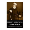 Robert Browning - Paracelsus: "A minute's success pays the failure of years" - Paperback