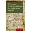 Writing the Welsh Borderlands in Anglo-Saxon England - Paperback
