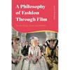 A Philosophy of Fashion Through Film: On the Body, Style, and Identity - Paperback