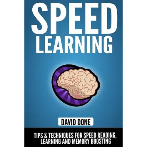 Speed Learning: Tips & Techniques for Speed Reading, Learning and Memory Boosting - Paperback