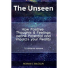 The Unseen - How Positive Thoughts & Feelings define Potential and impacts your Reality - Paperback