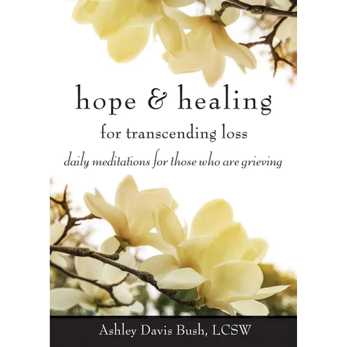 Hope & Healing for Transcending Loss: Daily Meditations for Those Who Are Grieving (Meditations for Grief, Grief Gift, Bereavement Gift) - Paperback