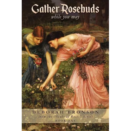 Gather Rosebuds (while you may) - Paperback