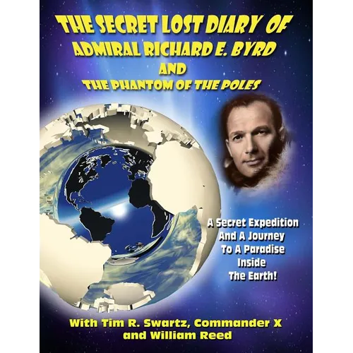The Secret Lost Diary of Admiral Richard E. Byrd and The Phantom of the Poles - Paperback