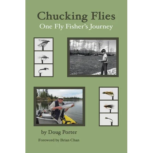Chucking Flies: One Fly Fisher's Journey - Paperback