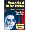 Mavericks of Italian Cinema: Eight Unorthodox Filmmakers, 1940s-2000s - Paperback