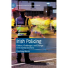 Irish Policing: Culture, Challenges, and Change in an Garda Síochána - Hardcover