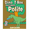 Dino T-Rex Becomes Polite - Paperback