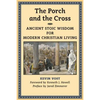 The Porch and the Cross: Ancient Stoic Wisdom for Modern Christian Living - Paperback