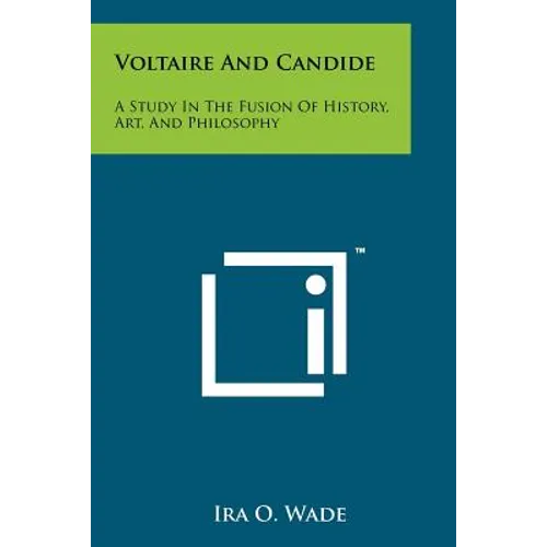 Voltaire And Candide: A Study In The Fusion Of History, Art, And Philosophy - Paperback