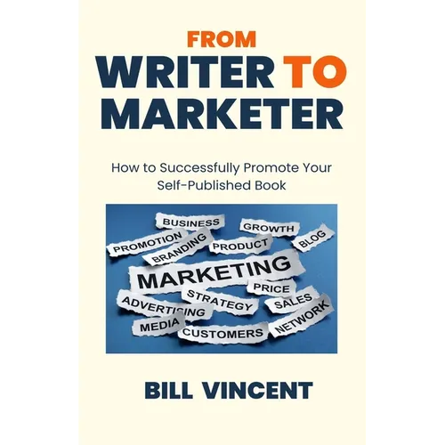 From Writer to Marketer: How to Successfully Promote Your Self-Published Book - Paperback