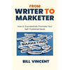 From Writer to Marketer: How to Successfully Promote Your Self-Published Book - Paperback