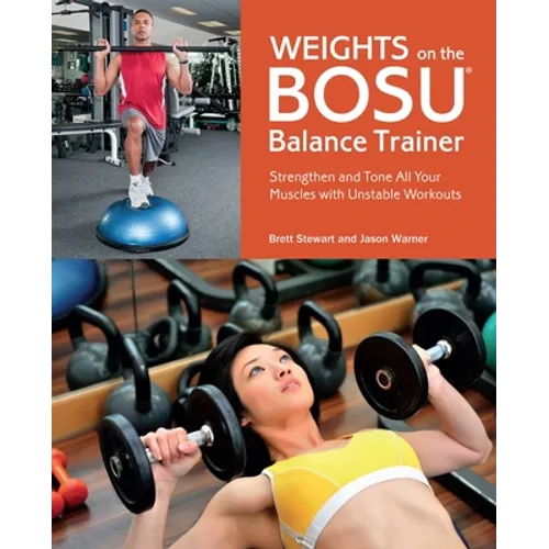 Weights on the Bosu(r) Balance Trainer: Strengthen and Tone All Your Muscles with Unstable Workouts - Paperback
