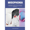 Misophonia: A Beginner's 2-Week Guide to Managing Misophonia Naturally, with a Sample Worksheet - Paperback