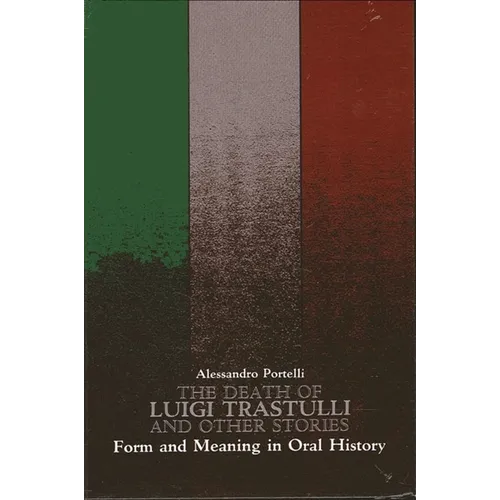 The Death of Luigi Trastulli and Other Stories: Form and Meaning in Oral History - Paperback