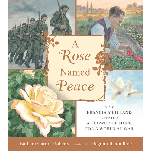 A Rose Named Peace: How Francis Meilland Created a Flower of Hope for a World at War - Hardcover