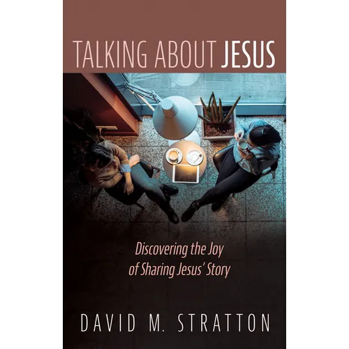 Talking about Jesus: Discovering the Joy of Sharing Jesus' Story - Hardcover