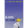 AI, Faith, and the Future - Hardcover