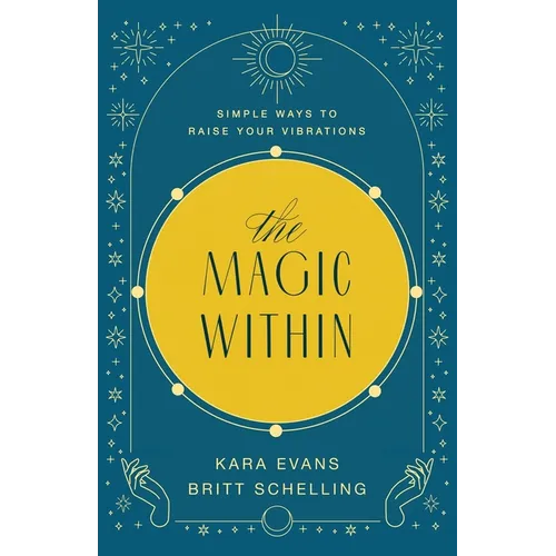 The Magic Within: Simple Ways to Raise Your Vibrations - Paperback