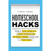 Homeschool Hacks: How to Give Your Kid a Great Education Without Losing Your Job (or Your Mind) - Paperback