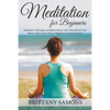 Meditation For Beginners: Meditation Techniques to Relieve Stress, Calm Yourself and Your Mind, Achieve Inner Peace, Happiness and Stay Positive - Paperback