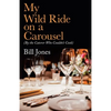 My Wild Ride on a Carousel: (By the Caterer Who Couldn't Cook) - Paperback