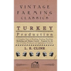 Turkey Production - A Complete Text On Breeding, Feeding, Handling, Marketing And Disease Control - Prepared For The Use Of Turkey Producers And Agric - Hardcover