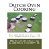 Dutch Oven Cooking: The Best Food You Will Ever Eat Cooked Over a Camp Fire - Paperback
