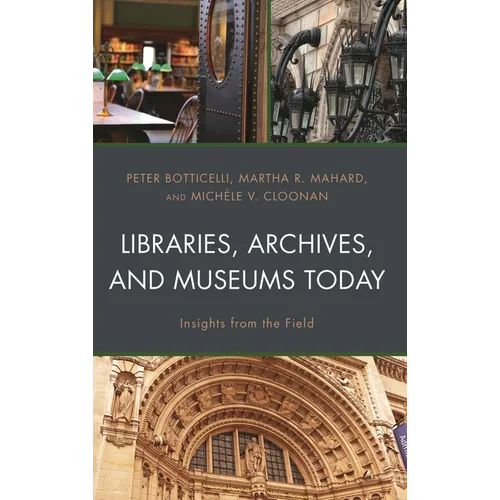 Libraries, Archives, and Museums Today: Insights from the Field - Hardcover