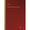 A Manual of Domestic Economy - Paperback