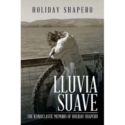 Lluvia Suave: The Iconoclastic Memoirs of Holiday Shapero Book Three - Paperback