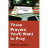 Three Prayers You'll Want to Pray - Paperback
