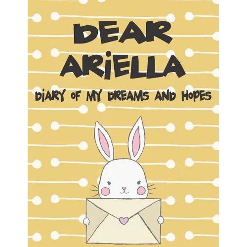 Dear Ariella, Diary of My Dreams and Hopes: A Girl's Thoughts - Paperback