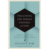 Preaching the Whole Counsel of God: Design and Deliver Gospel-Centered Sermons - Hardcover