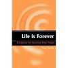 Life is Forever: Evidence for Survival After Death - Paperback