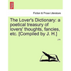The Lover's Dictionary: a poetical treasury of lovers' thoughts, fancies, etc. [Compiled by J. H.] - Paperback