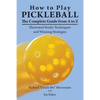 How to Play Pickleball: The Complete Guide from A to Z: Illustrated Stroke Techniques and Winning Strategies - Paperback