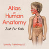 Atlas Of Human Anatomy Just For Kids - Paperback