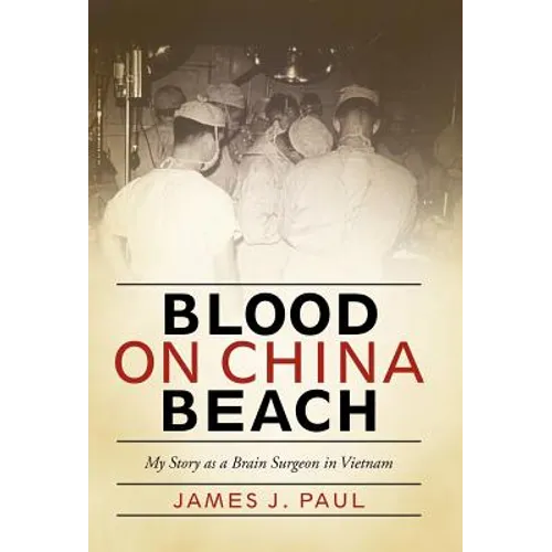 Blood on China Beach: My Story as a Brain Surgeon in Vietnam - Hardcover