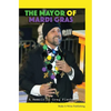 The Mayor of Mardi Gras: A Memoir - Hardcover