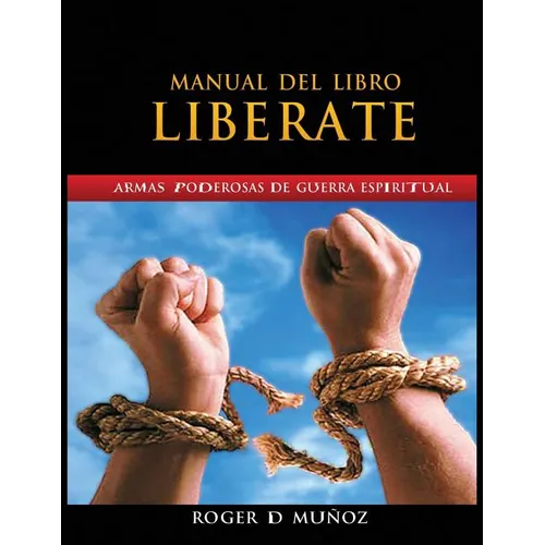 Manual Del Libro Liberate: Armas Poderosas De Guerra Espiritual - Paperback