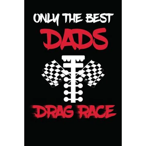 Only The Best Dads Drag Race: Drag Racing Gifts For Men. Funny Truck Drag Racing Novelty Gifts - Paperback