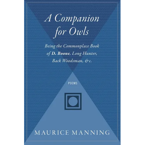 A Companion for Owls: Being the Commonplace Book of D. Boone, Long Hunter, Back Woodsman, & C. - Paperback