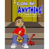 I Can Be Anything! - Paperback