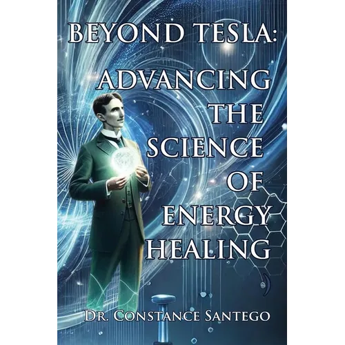 Beyond Tesla: Advancing The Science Of Energy Healing - Paperback